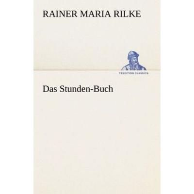Das Stunden-Buch, Taschenbuch von Rainer Maria Rilke, Tredition, 978-3-8472-3686-3