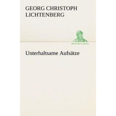 Unterhaltsame Aufsätze, Taschenbuch von Georg Christoph Lichtenberg, Tredition, 978-3-8424-9166-3