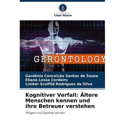 Kognitiver Verfall: Ältere Menschen kennen und ihre Betreuer verstehen, Taschenbuch von Gardênia Conceição Santos de Souza,Eliana Lessa