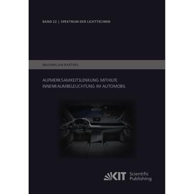Aufmerksamkeitslenkung mithilfe Innenraumbeleuchtung im Automobil, Taschenbuch von Maximilian Barthel, KIT Scientific Publishing, 978-3-7315-1011-6
