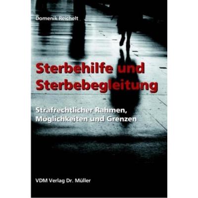 Sterbehilfe und Sterbebegleitung, Taschenbuch von Domenik Reichelt, AV Akademikerverlag, 978-3-86550-226-1