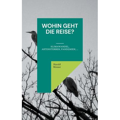 Wohin geht die Reise?, Taschenbuch von Harald Rösner, BoD – Books on Demand, 978-3-7543-7364-4