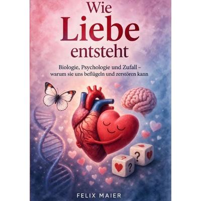 Wie Liebe entsteht, Taschenbuch von Felix Maier, Epubli, 978-3-565-34854-1
