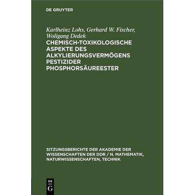 Chemisch-toxikologische Aspekte des Alkylierungsvermögens pestizider Phosphorsäureester, Gebundene Ausgabe von Karlheinz Lohs,Gerhard W.
