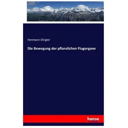 Die Bewegung der pflanzlichen Flugorgane, Fachbücher von Hermann Dingler