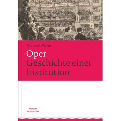 Oper. Geschichte einer Institution, Gebundene Ausgabe von Michael Walter, J.B. Metzler, Part of Springer Nature - Springer-Verlag GmbH,