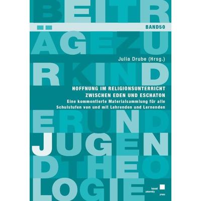 Hoffnung im Religionsunterricht zwischen Eden und Eschaton, Taschenbuch von Julia Drube, Kassel University Press, 978-3-7376-0995-1