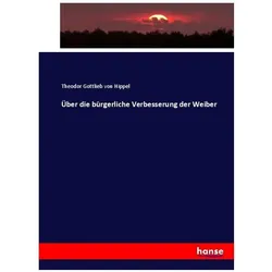 Über die bürgerliche Verbesserung der Weiber, Fachbücher von Theodor Gottlieb Von Hippel