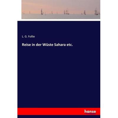 Reise in der Wüste Sahara etc., Taschenbuch von L. G. Follie, Hansebooks, 978-3-7436-2227-2