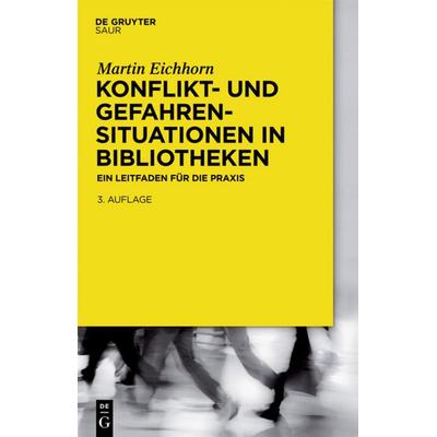 Konflikt- und Gefahrensituationen in Bibliotheken, Taschenbuch von Martin Eichhorn, De Gruyter Saur, 978-3-11-055931-6