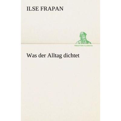 Was der Alltag dichtet, Taschenbuch von Ilse Frapan, Tredition, 978-3-8424-0750-3