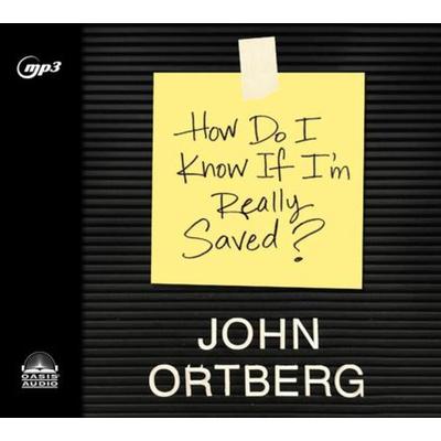 How Do I Know If I'm Really Saved - John Ortberg, CD, 9781640910973