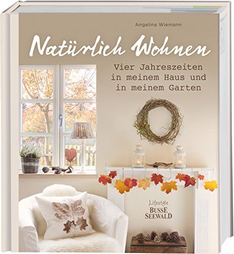 Angelina Wiemann - Natürlich Wohnen: Vier Jahreszeiten in meinem Haus und Garten - Preis vom 09.10.2026 07:28:09 h