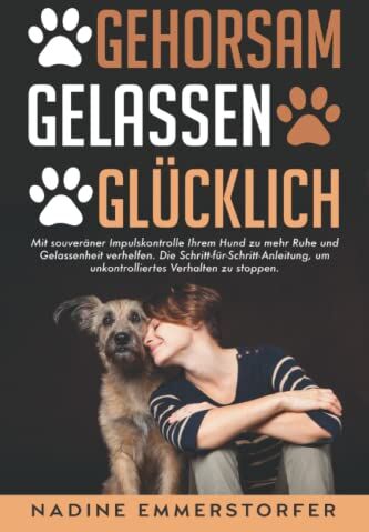 Nadine Emmerstorfer - GEHORSAM - GELASSEN - GLÜCKLICH: Mit souveräner Impulskontrolle Ihrem Hund zu mehr Ruhe und Gelassenheit verhelfen. Die Schritt-für-Schritt-Anleitung, um unkontrolliertes Verhalten zu stoppen. - Preis vom 09.10.2026 07:28:09 h