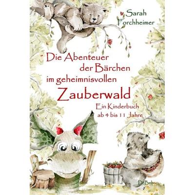 Die Abenteuer der Bärchen im geheimnisvollen Zauberwald - Ein Kinderbuch ab 4 bis 11 Jahre, Taschenbuch von Sarah Forchheimer, Verlag DeBehr,