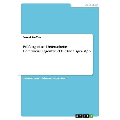 Prüfung eines Lieferscheins. Unterweisungsentwurf für Fachlagerist/in, Taschenbuch von Daniel Steffen, GRIN, 978-3-346-81942-0