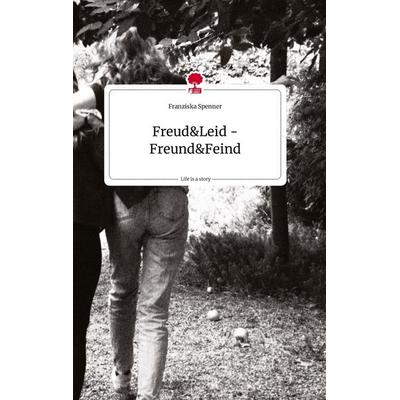 Freud und Leid -Freund und Feind . Life is a Story - story.one, Gebundene Ausgabe von Franziska Spenner, Story.one publishing, 978-3-7108-1107-4