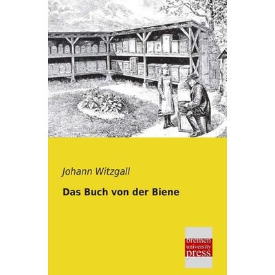 Das Buch von der Biene, Taschenbuch von Johann Witzgall, Bremen University Press, 978-3-95562-036-3