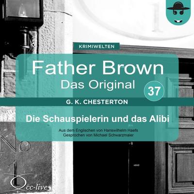 Father Brown 37 - Die Schauspielerin und das Alibi (Das Original) - Gilbert Keith Chesterton,Hanswilhelm Haefs, Audio, 9783956160875