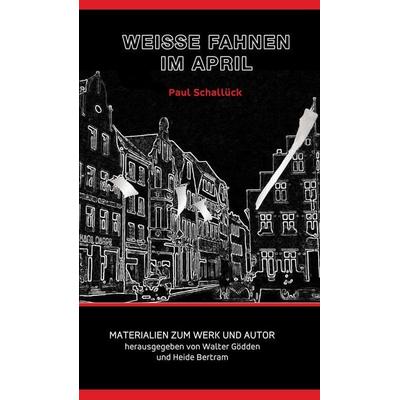 Paul Schallück – Weiße Fahnen im April, Taschenbuch von Paul Schallück, Aisthesis, 978-3-8498-2113-5