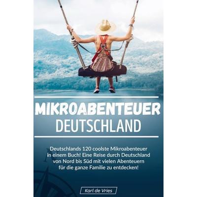 Mikroabenteuer Deutschland, Gebundene Ausgabe von Karl de Vries, Bookmundo Direct, 978-94-036-2672-7