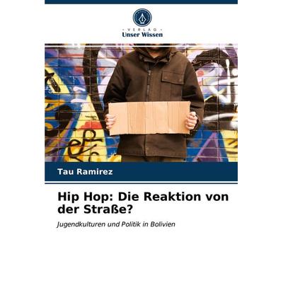 Hip Hop: Die Reaktion von der Straße?, Taschenbuch von Tau Ramirez, Verlag Unser Wissen, 978-620-2-76863-4