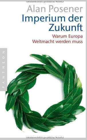 Alan Posener - Imperium der Zukunft: Warum Europa Weltmacht werden muss - Preis vom 11.10.2026 15:43:13 h