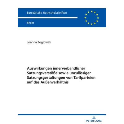 Auswirkungen innerverbandlicher Satzungsverstöße sowie unzulässiger Satzungsgestaltungen von Tarifparteien auf das Außenverhältnis, Taschenbuch von