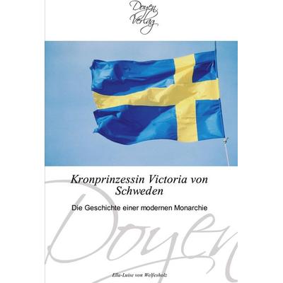 Kronprinzessin Victoria von Schweden, Taschenbuch von Ella-Luise Welfesholz, Doyen Verlag, 978-3-8417-0054-4