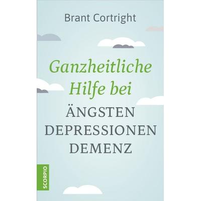 Ganzheitliche Hilfe bei Ängsten, Depressionen, Demenz, Gebundene Ausgabe von Brant Cortright, Scorpio Verlag, 978-3-95803-421-1