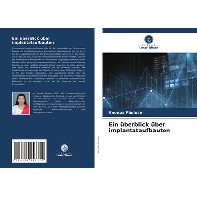 Ein überblick über implantataufbauten, Taschenbuch von Anoopa Paulose, Verlag Unser Wissen, 978-620-4-24337-5