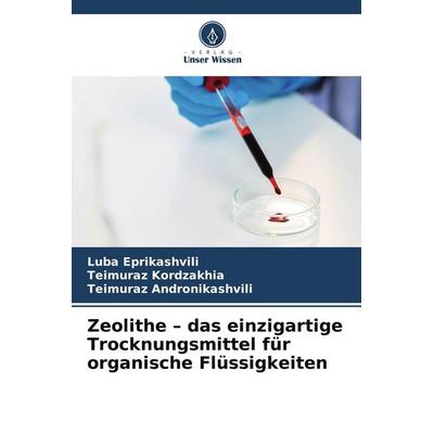 Zeolithe - das einzigartige Trocknungsmittel für organische Flüssigkeiten, Taschenbuch von Luba Eprikashvili,Teimuraz Kordzakhia,Teimuraz