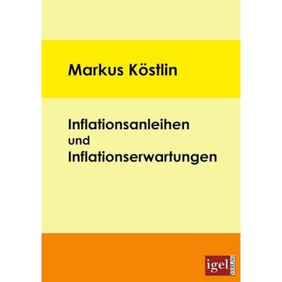 Inflationsanleihen und Inflationserwartungen, Taschenbuch von Markus Köstlin, Igel Verlag Literatur & Wissenschaft, 978-3-86815-053-7