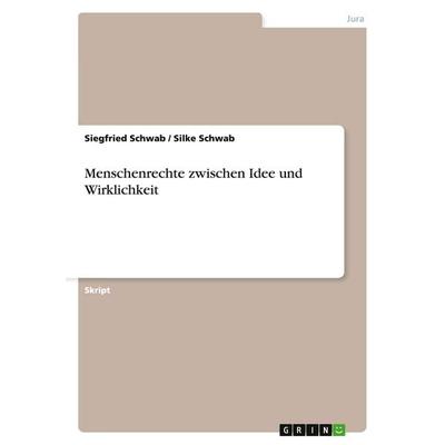 Menschenrechte zwischen Idee und Wirklichkeit, Taschenbuch von Siegfried Schwab,Silke Schwab, GRIN, 978-3-640-47472-1