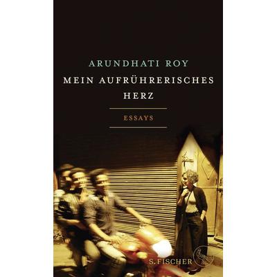 Mein aufrührerisches Herz, Gebundene Ausgabe von Arundhati Roy, S. Fischer Verlag, 978-3-10-397033-3
