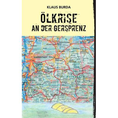 Ölkrise an der Gersprenz, Taschenbuch von Klaus Burda, BoD – Books on Demand, 978-3-8391-5477-9