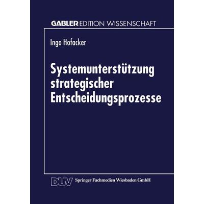 Systemunterstützung strategischer Entscheidungsprozesse, Taschenbuch von Ingo Hofacker, Deutscher Universitätsverlag, 978-3-8244-7004-4