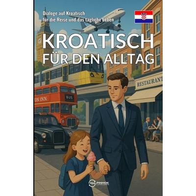 Kroatisch für den Alltag, Taschenbuch von Pinhok Languages, Bookmundo, 978-94-038-5907-1