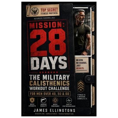The 28-Day Military Calisthenics Workout Challenge for Men Over 40, 50 & 60, Taschenbuch von James Ellingtons, Amazon Digital Services LLC - Kdp