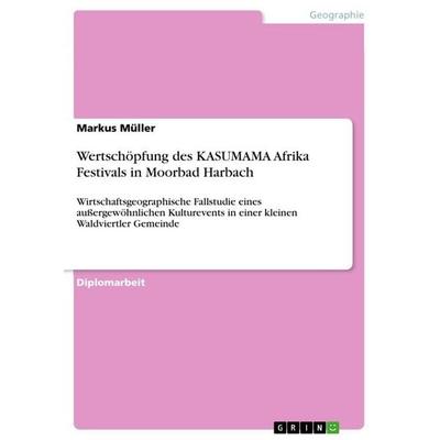 Wertschöpfung des KASUMAMA Afrika Festivals in Moorbad Harbach, Taschenbuch von Markus Müller, GRIN, 978-3-668-20609-0