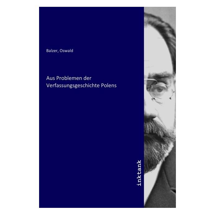 Inktank Publishing Aus Problemen der Verfassungsgeschichte Polens (Deutsch, Oswald Balzer, 2020) (56146142)