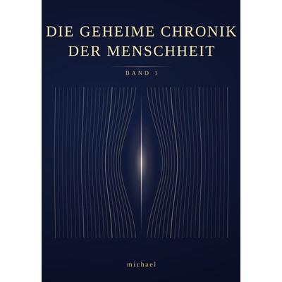 Die geheime Chronik der Menschheit, Taschenbuch von Michael George, BoD – Books on Demand, 978-3-696-39238-3