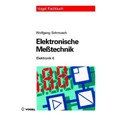 Elektronische Messtechnik, Gebundene Ausgabe von Wolfgang Schmusch, Vogel Communications Group GmbH & Co. KG, 978-3-8343-3036-9
