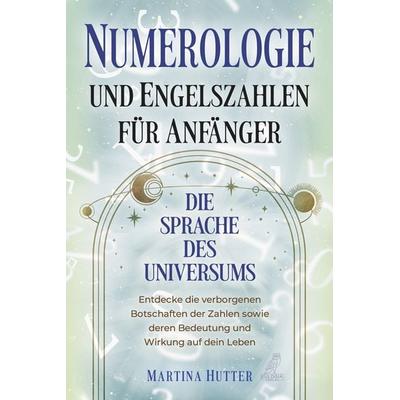 Numerologie und Engelszahlen für Anfänger, Taschenbuch von Martina Hutter, Eulogia Verlags GmbH, 978-3-96967-323-2