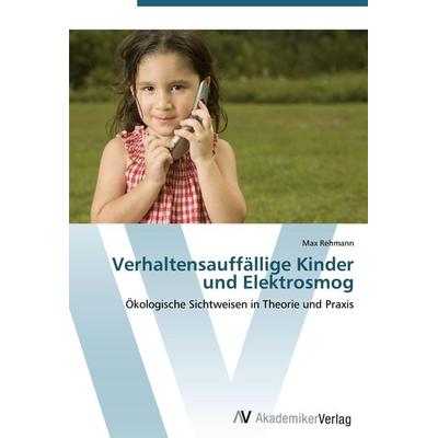 Verhaltensauffällige Kinder und Elektrosmog, Taschenbuch von Max Rehmann, AV Akademikerverlag, 978-3-639-44147-5