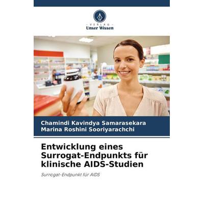 Entwicklung eines Surrogat-Endpunkts für klinische AIDS-Studien, Taschenbuch von Chamindi Kavindya Samarasekara,Marina Roshini Sooriyarachchi, Verlag