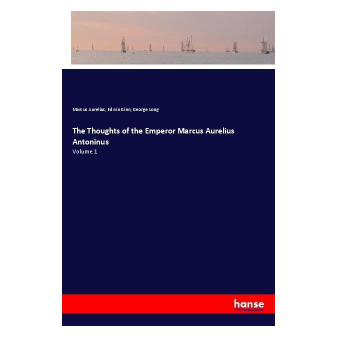 Hansebooks The Thoughts of the Emperor Marcus Aurelius Antoninus (Englisch, Softcover, Edwin Ginn, George Long, Marc Aurel, Marcus Aurelius) (56102780)