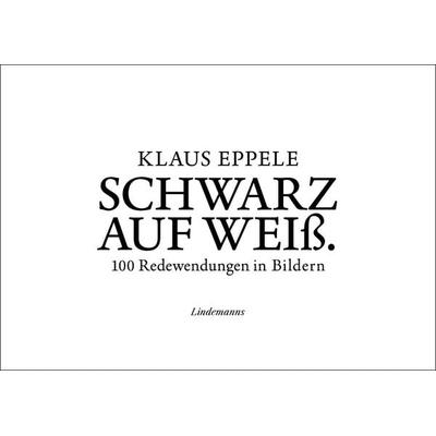 Schwarz auf Weiß, Gebundene Ausgabe von Klaus Eppele, Lindemanns Verlag & Agentur, 978-3-96308-275-7
