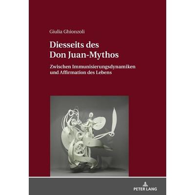 Diesseits des Don Juan-Mythos, Gebundene Ausgabe von Giulia Ghionzoli, Peter Lang GmbH, Internationaler Verlag der Wissenschaften, 978-3-631-71475-1