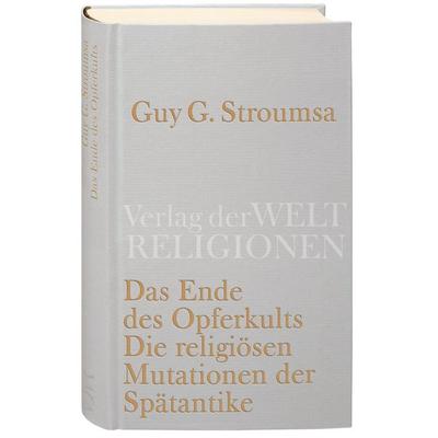 Das Ende des Opferkults, Gebundene Ausgabe von Guy G. Stroumsa, Verlag der Weltreligionen